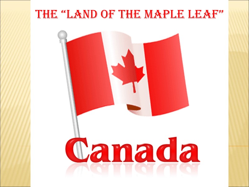 the “Land of the Maple Leaf”